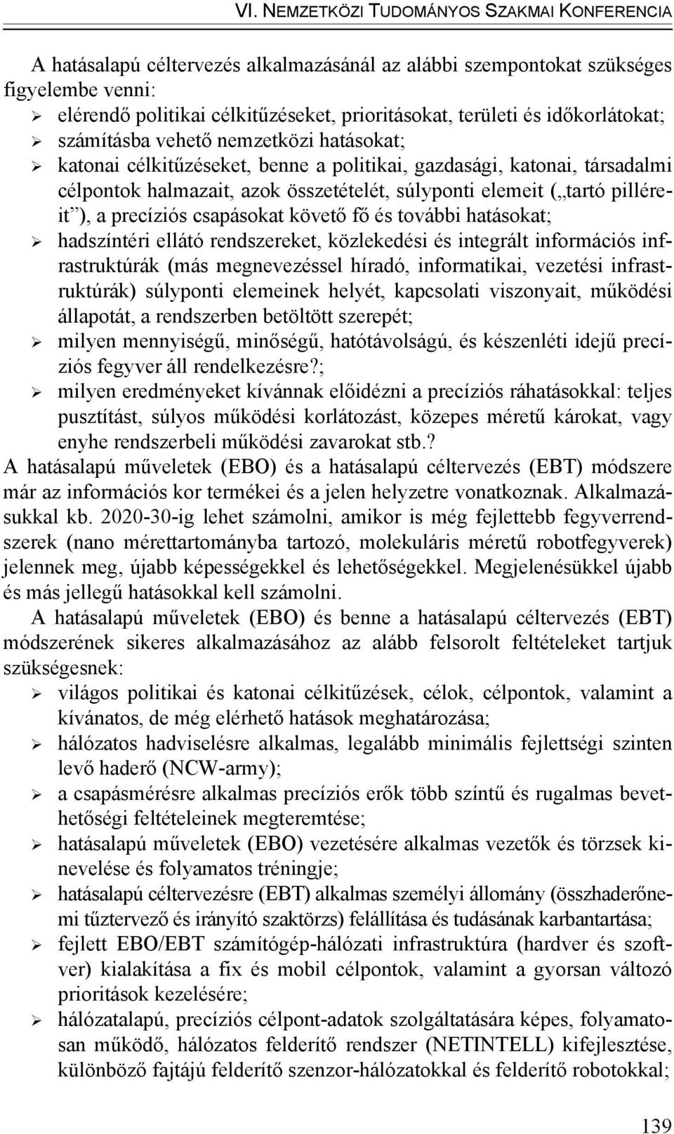 pilléreit ), a precíziós csapásokat követő fő és további hatásokat; hadszíntéri ellátó rendszereket, közlekedési és integrált információs infrastruktúrák (más megnevezéssel híradó, informatikai,