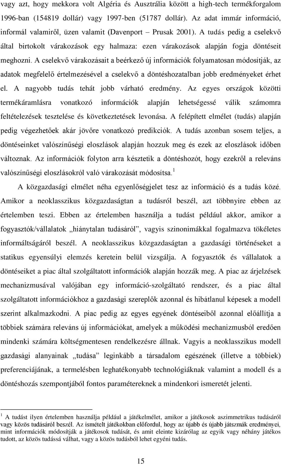 A cslkvő váakozásai a békző új infomációk folyamaosan módosíják, az adaok mfllő élmzésévl a cslkvő a dönéshozaalban jobb dményk éh l. A nayobb udás há jobb váhaó dmény.