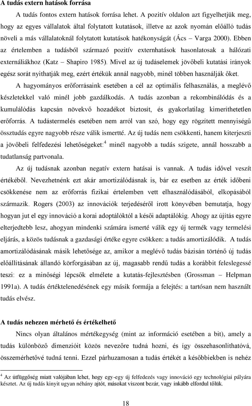 Ebbn az élmbn a udásból számazó poziív xnhaások hasonlaosak a hálózai xnáliákhoz Kaz Shapio 1985.