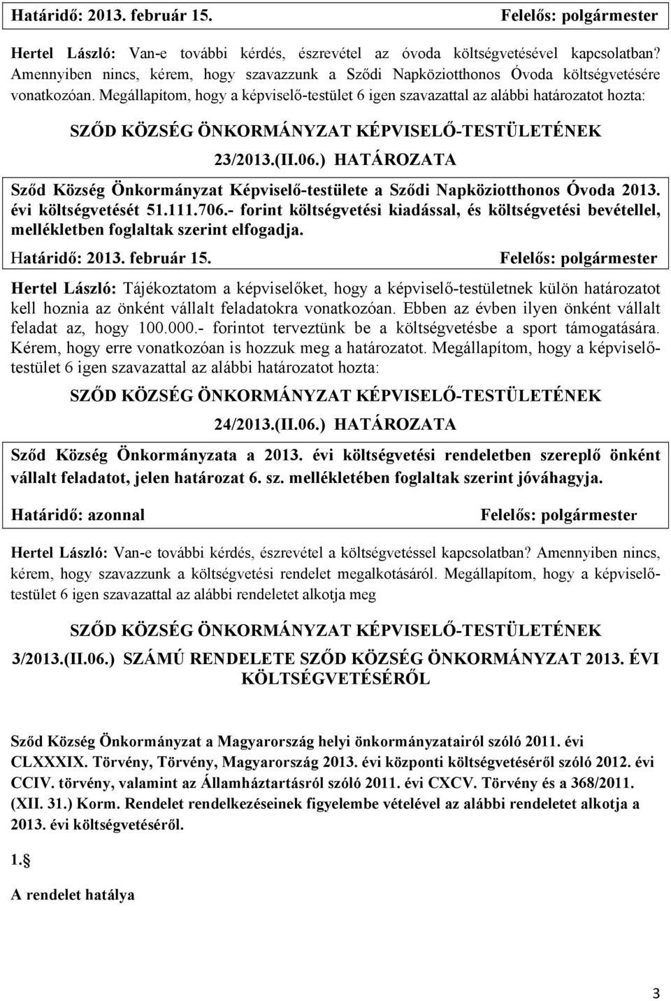 06.) HATÁROZATA Sződ Község Önkormányzat Képviselő-testülete a Sződi Napköziotthonos Óvoda 2013. évi költségvetését 51.111.706.