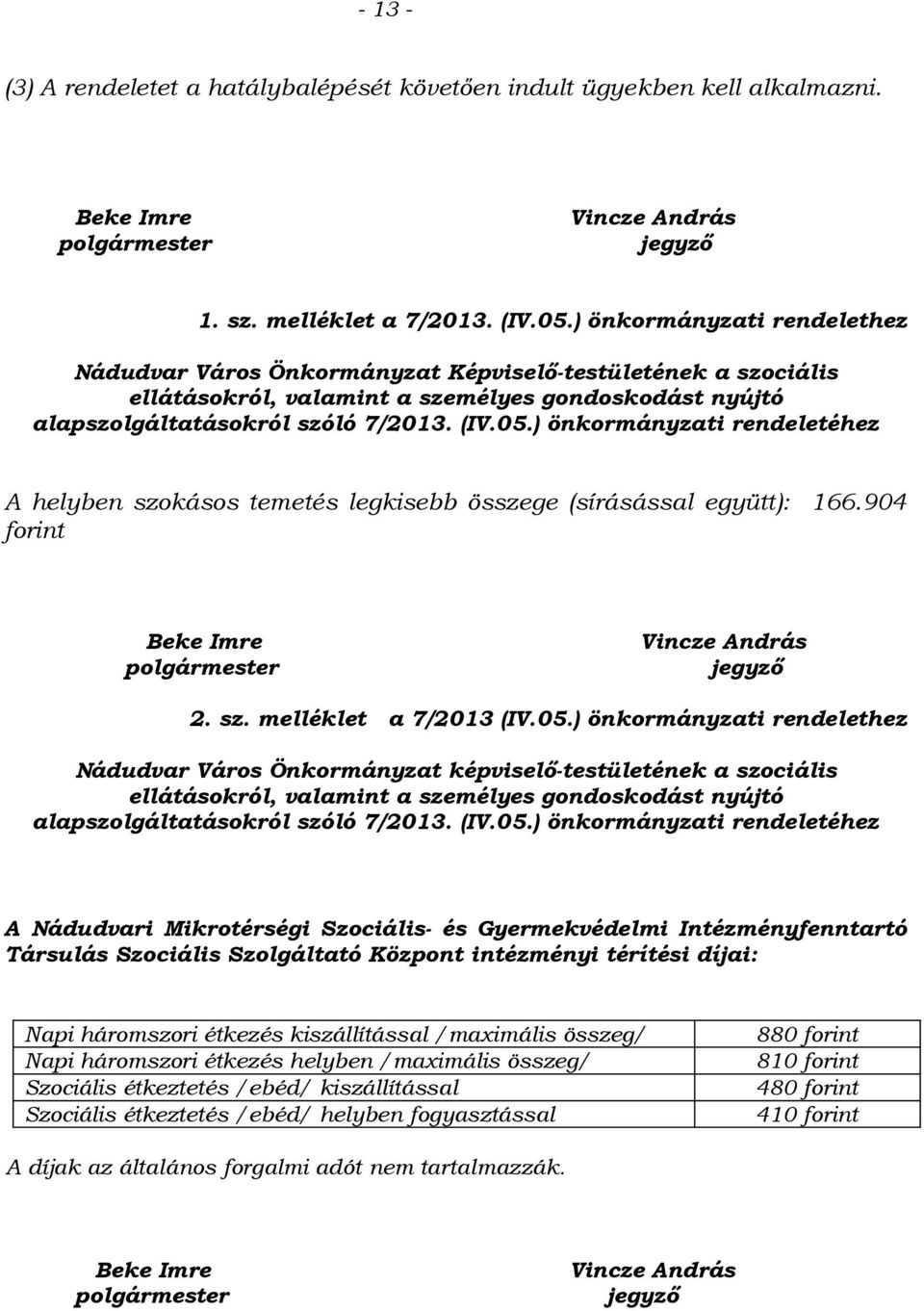 ) önkormányzati rendeletéhez A helyben szokásos temetés legkisebb összege (sírásással együtt): 166.904 forint Beke Imre polgármester Vincze András jegyző 2. sz. melléklet a 7/2013 (IV.05.