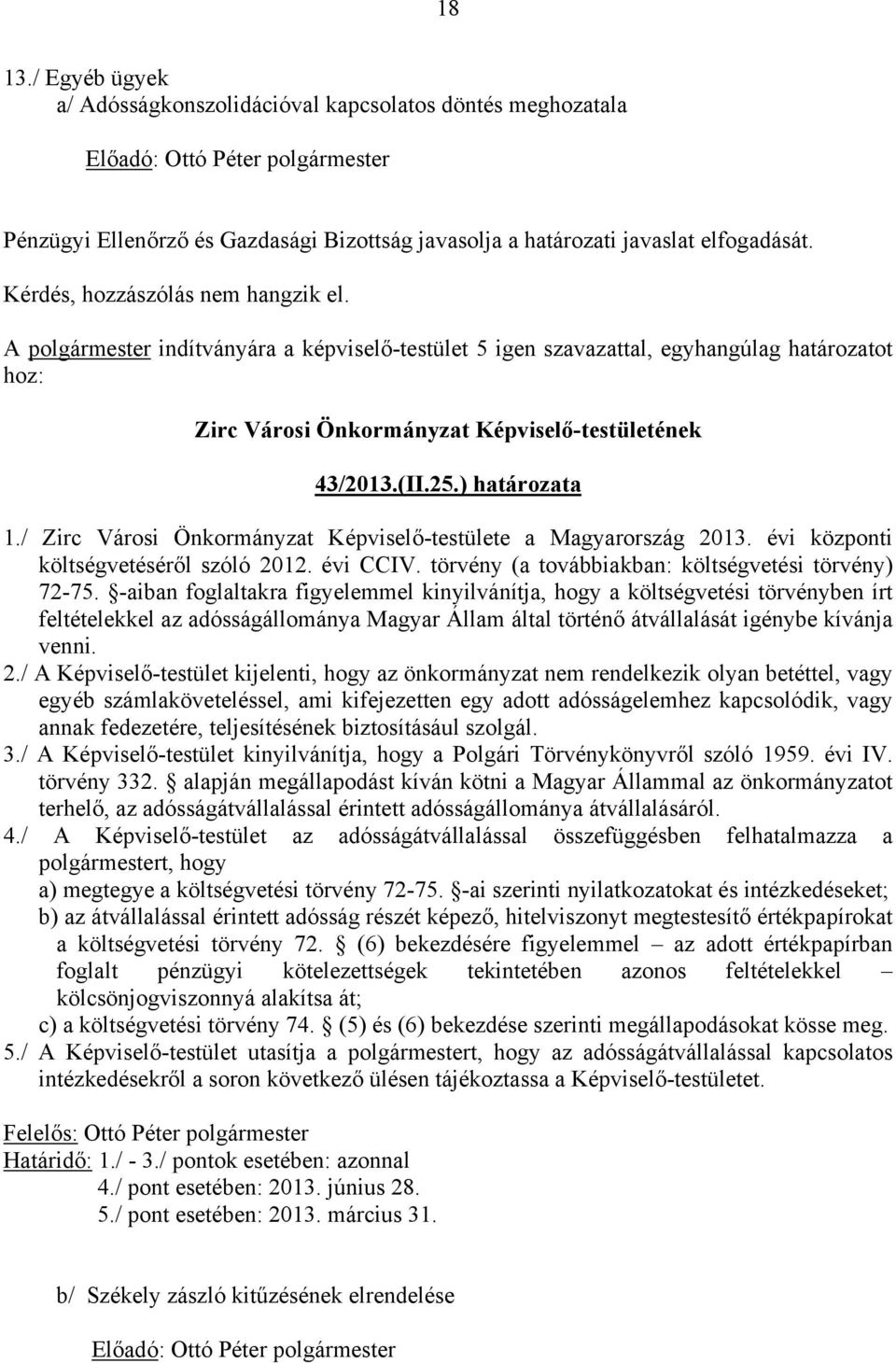 évi központi költségvetéséről szóló 2012. évi CCIV. törvény (a továbbiakban: költségvetési törvény) 72-75.