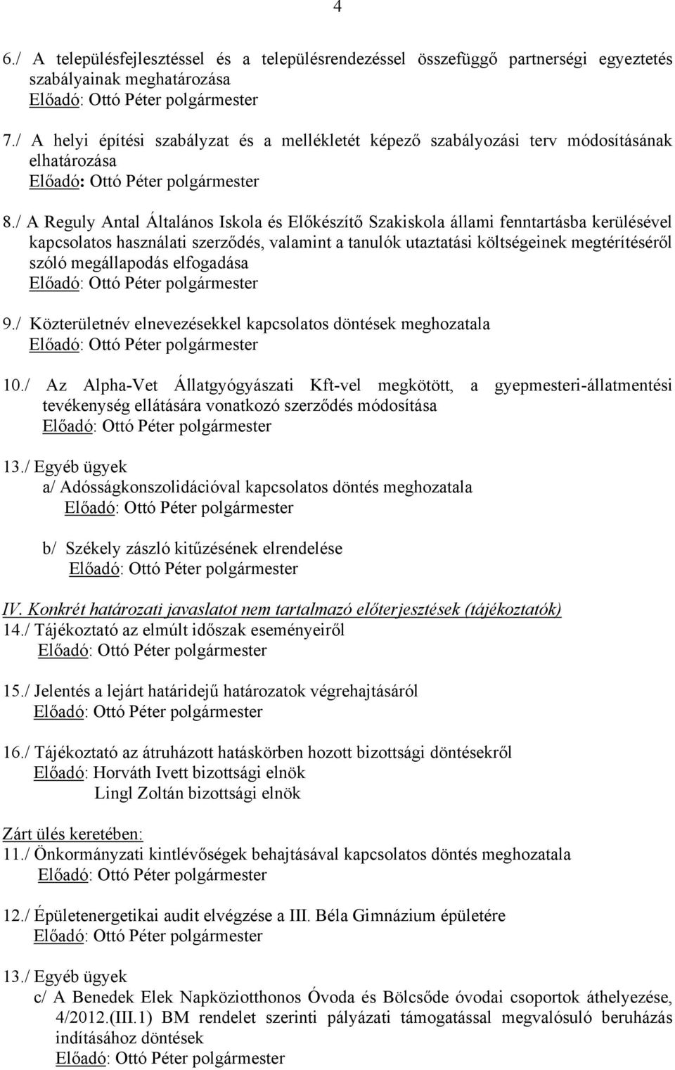 / A Reguly Antal Általános Iskola és Előkészítő Szakiskola állami fenntartásba kerülésével kapcsolatos használati szerződés, valamint a tanulók utaztatási költségeinek megtérítéséről szóló