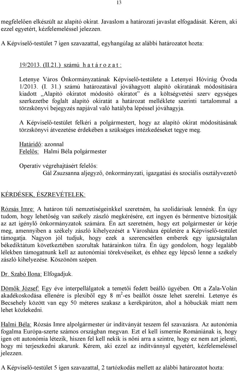 ) számú h a t á r o z a t : Letenye Város Önkormányzatának Képviselő-testülete a Letenyei Hóvirág Óvoda 1/2013. (I. 31.