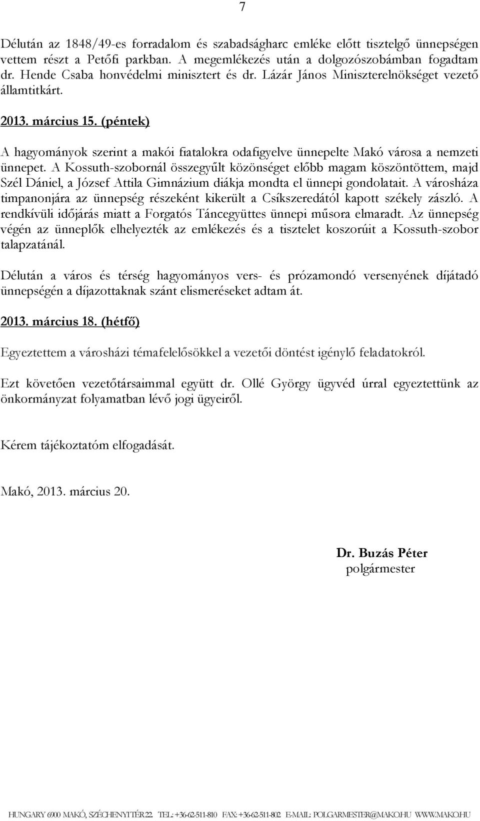 (péntek) A hagyományok szerint a makói fiatalokra odafigyelve ünnepelte Makó városa a nemzeti ünnepet.