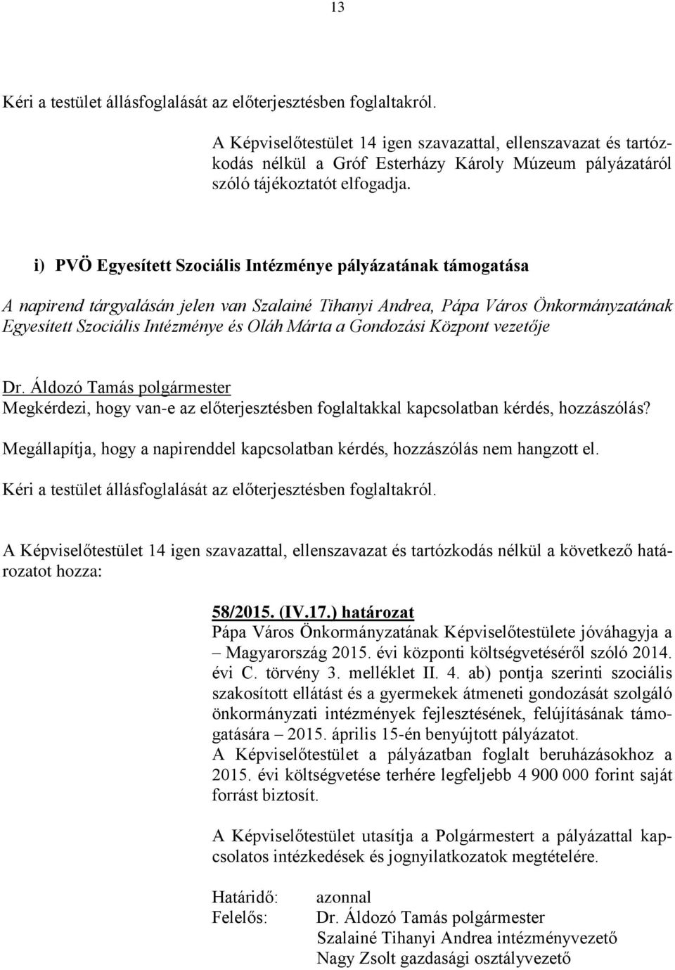 Gondozási Központ vezetője 58/2015. (IV.17.) határozat Pápa Város Önkormányzatának Képviselőtestülete jóváhagyja a Magyarország 2015. évi központi költségvetéséről szóló 2014. évi C. törvény 3.