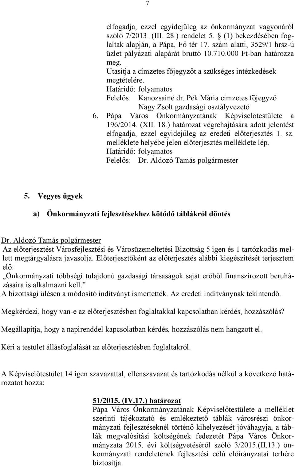 Pék Mária címzetes főjegyző Nagy Zsolt gazdasági osztályvezető 6. Pápa Város Önkormányzatának Képviselőtestülete a 196/2014. (XII. 18.