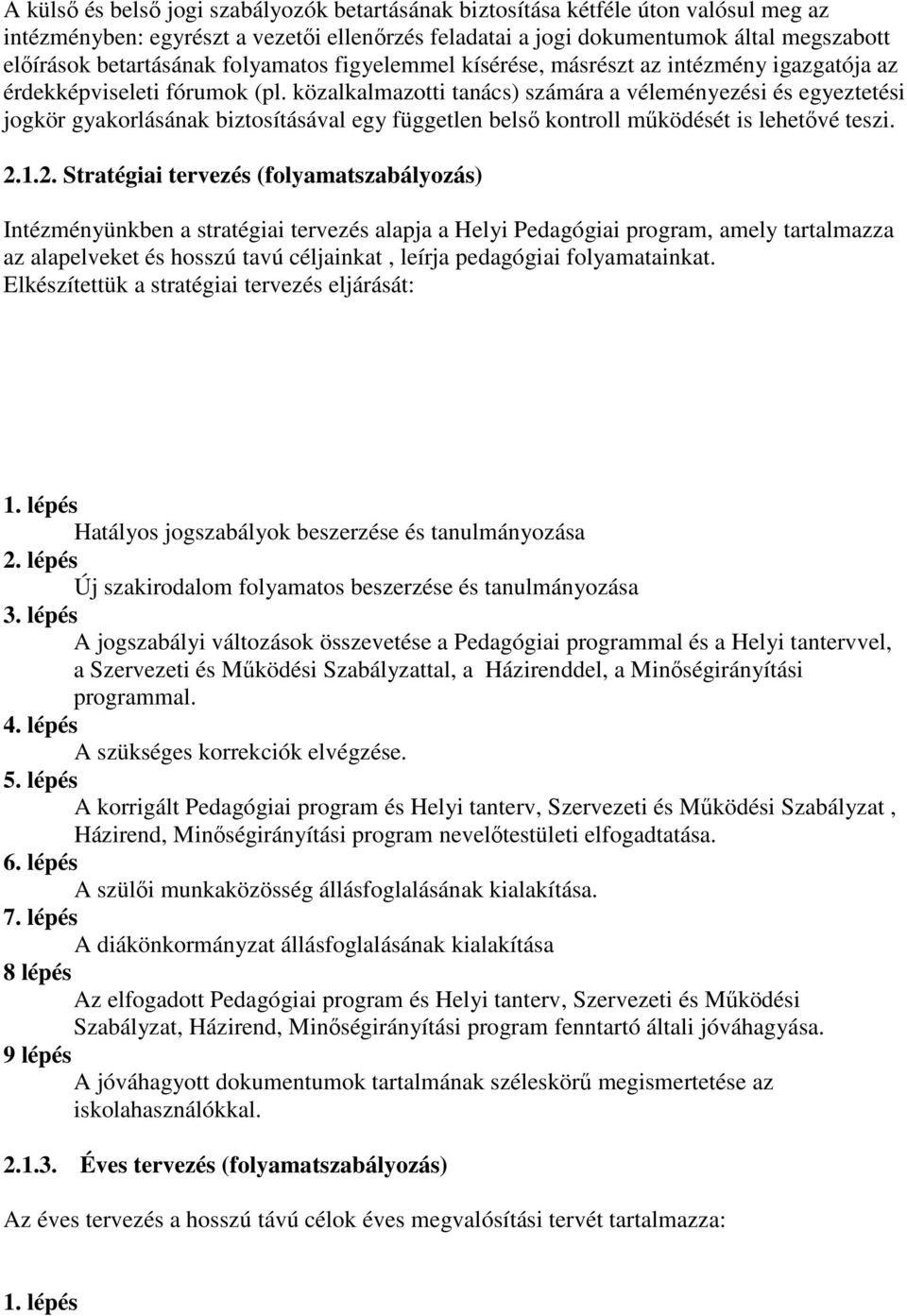 közalkalmazotti tanács) számára a véleményezési és egyeztetési jogkör gyakorlásának biztosításával egy független belsı kontroll mőködését is lehetıvé teszi. 2.