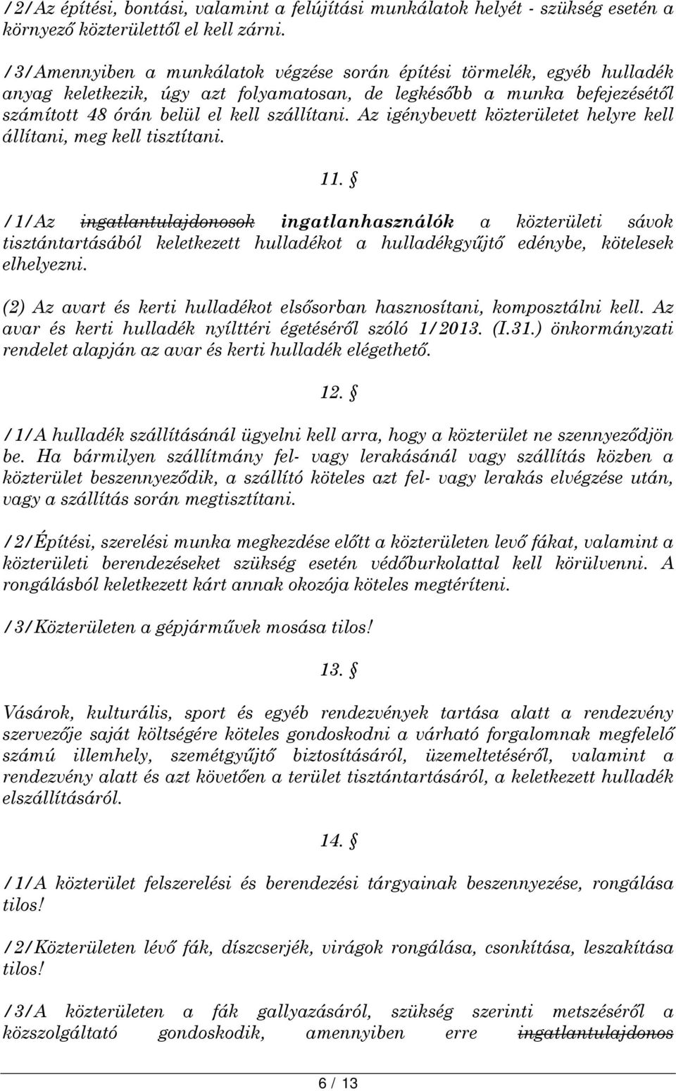 Az igénybevett közterületet helyre kell állítani, meg kell tisztítani. 11.