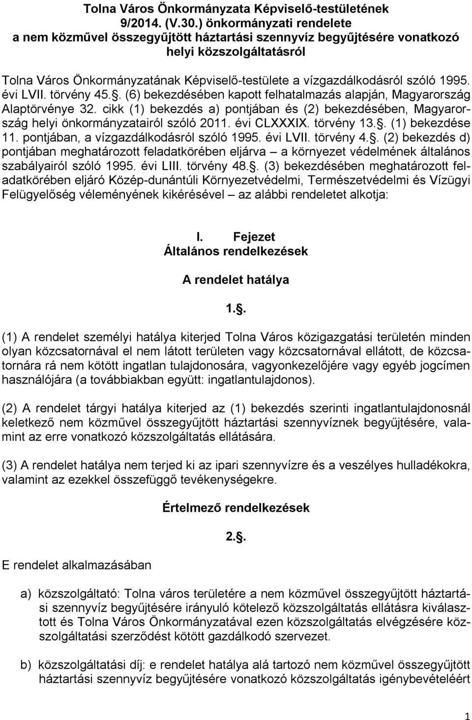 1995. évi LVII. törvény 45.. (6) bekezdésében kapott felhatalmazás alapján, Magyarország Alaptörvénye 32.