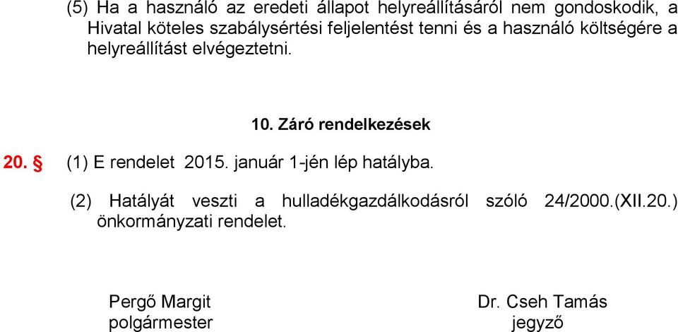 Záró rendelkezések 20. (1) E rendelet 2015. január 1-jén lép hatályba.