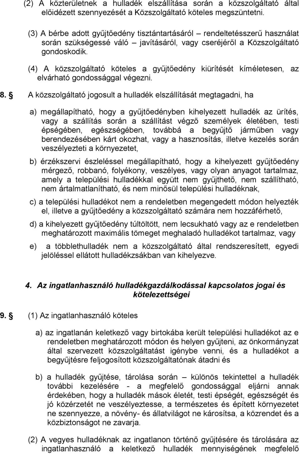 (4) A közszolgáltató köteles a gyűjtőedény kiürítését kíméletesen, az elvárható gondossággal végezni. 8.