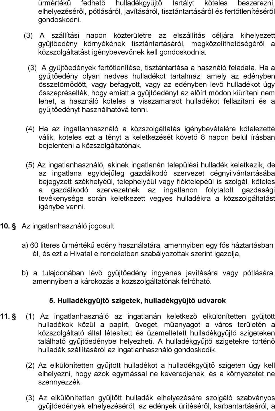 (3) A gyűjtőedények fertőtlenítése, tisztántartása a használó feladata.