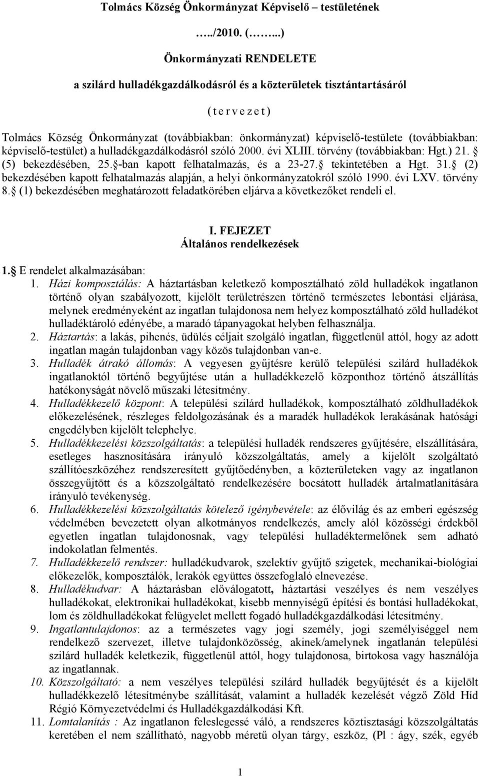 képviselő-testület) a hulladékgazdálkodásról szóló 2000. évi XLIII. törvény (továbbiakban: Hgt.) 21. (5) bekezdésében, 25. -ban kapott felhatalmazás, és a 23-27. tekintetében a Hgt. 31.