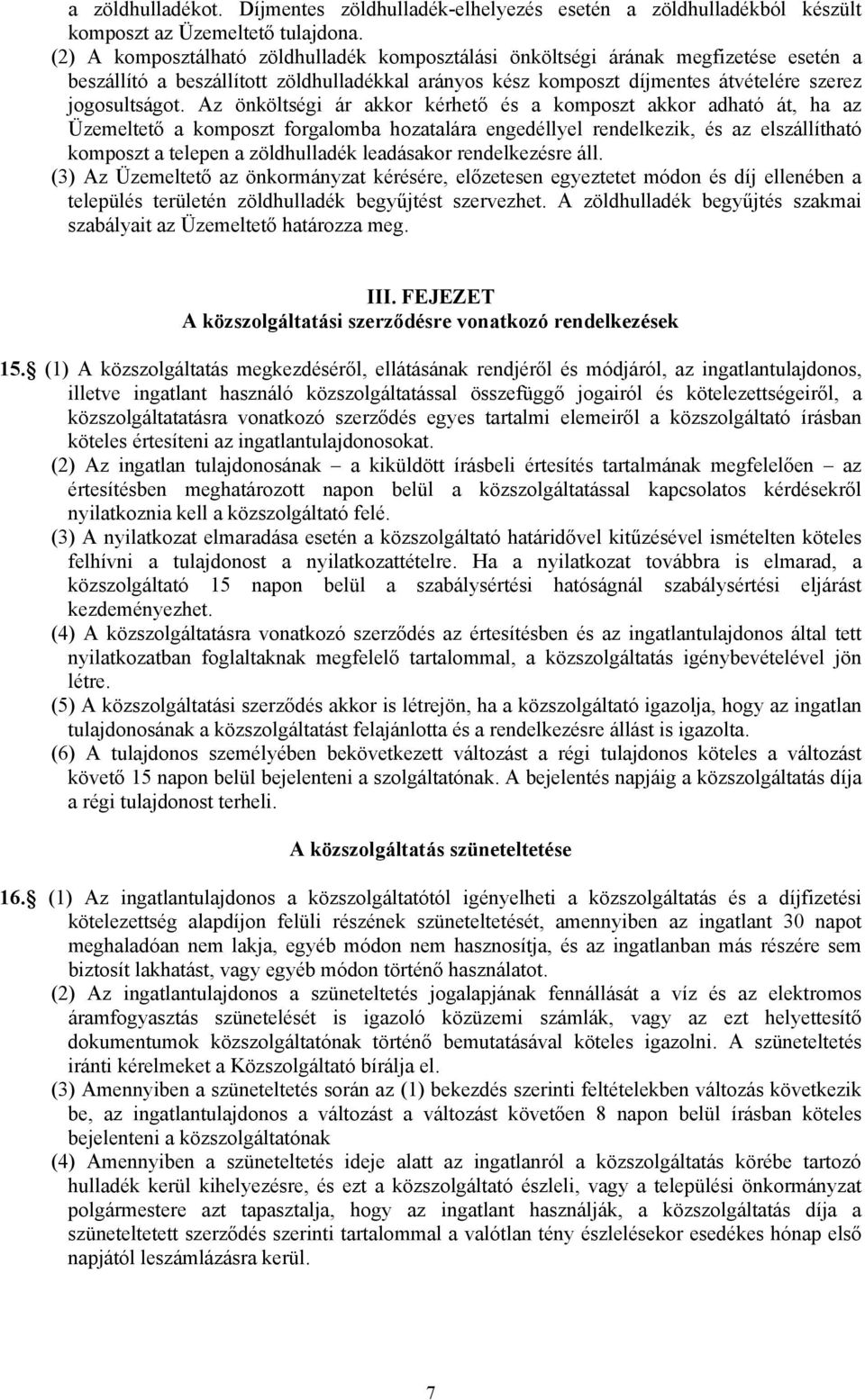 Az önköltségi ár akkor kérhető és a komposzt akkor adható át, ha az Üzemeltető a komposzt forgalomba hozatalára engedéllyel rendelkezik, és az elszállítható komposzt a telepen a zöldhulladék