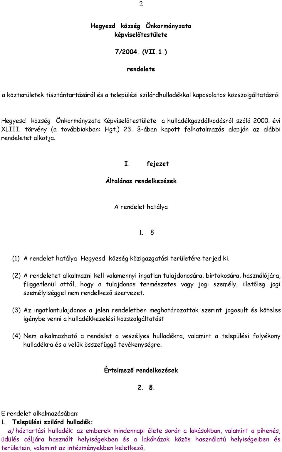 évi XLIII. törvény (a továbbiakban: Hgt.) 23. -ában kapott felhatalmazás alapján az alábbi rendeletet alkotja. I. fejezet Általános rendelkezések A rendelet hatálya 1.