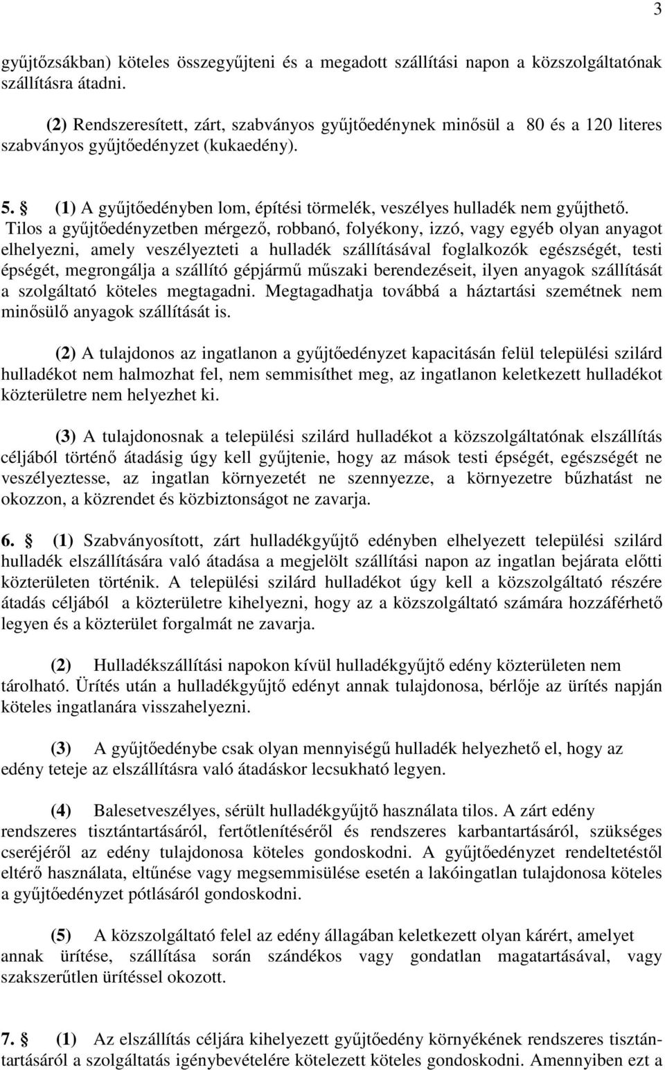 (1) A gyűjtőedényben lom, építési törmelék, veszélyes hulladék nem gyűjthető.