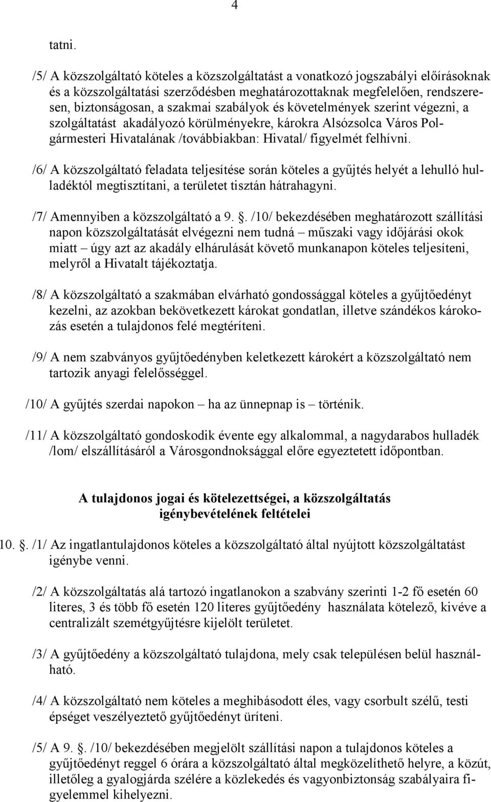 szabályok és követelmények szerint végezni, a szolgáltatást akadályozó körülményekre, károkra Alsózsolca Város Polgármesteri Hivatalának /továbbiakban: Hivatal/ figyelmét felhívni.