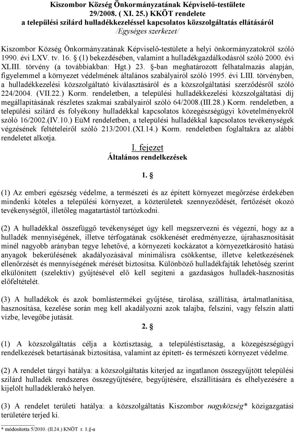 szóló 1990. évi LXV. tv. 16. (1) bekezdésében, valamint a hulladékgazdálkodásról szóló 2000. évi XLIII. törvény (a továbbiakban: Hgt.) 23.