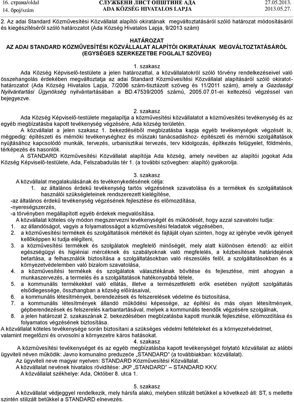 HATÁROZAT AZ ADAI STANDARD KÖZMŰVESÍTÉSI KÖZVÁLLALAT ALAPÍTÓI OKIRATÁNAK MEGVÁLTOZTATÁSÁRÓL (EGYSÉGES SZERKEZETBE FOGLALT SZÖVEG) 1.