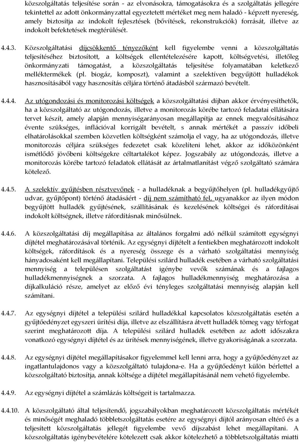 Közszolg{ltat{si díjcsökkentő tényezőként kell figyelembe venni a közszolg{ltat{s teljesítéséhez biztosított, a költségek ellentételezésére kapott, költségvetési, illetőleg önkorm{nyzati t{mogat{st,