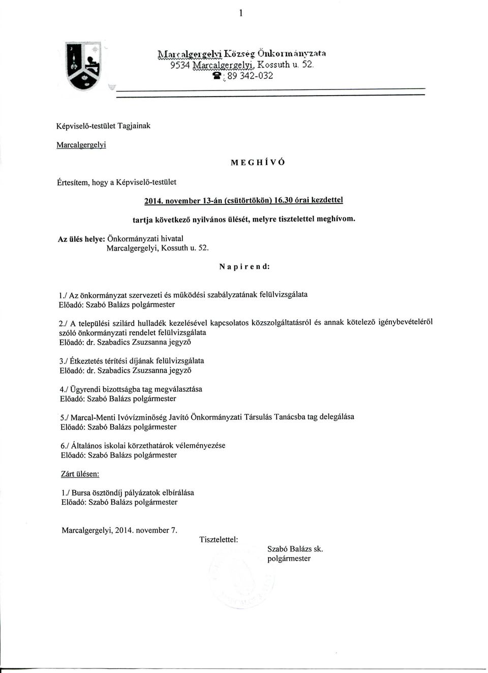 N a p i r e n d: 1./ Az Onkormanyzat szervezeti es mukodesi szabalyzatanak felulvizsgalata Eloado: Szabo Balazs polgarmester 2.