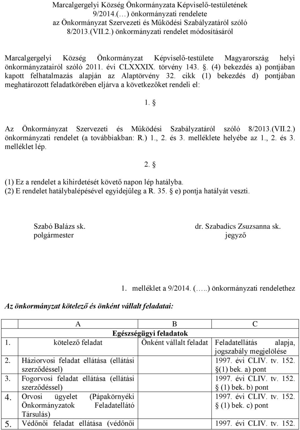13.(VII.2.) önkormányzati rendelet módosításáról Marcalgergelyi Község Önkormányzat Képviselő-testülete Magyarország helyi önkormányzatairól szóló 2011. évi CLXXXIX. törvény 143.