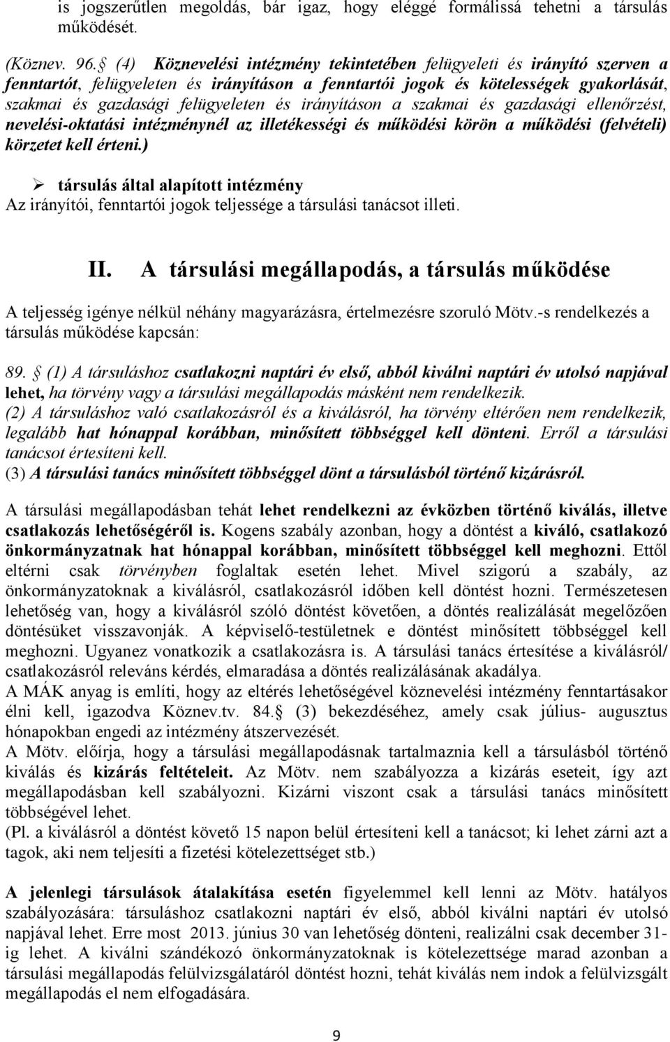 irányításon a szakmai és gazdasági ellenőrzést, nevelési-oktatási intézménynél az illetékességi és működési körön a működési (felvételi) körzetet kell érteni.