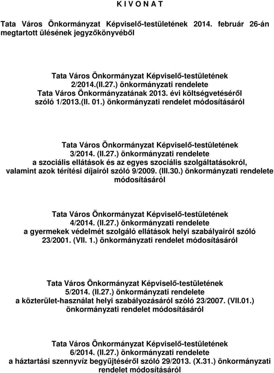 ) önkormányzati rendelete módosításáról 4/2014. (II.27.) önkormányzati rendelete a gyermekek védelmét szolgáló ellátások helyi szabályairól szóló 23/2001. (VII. 1.