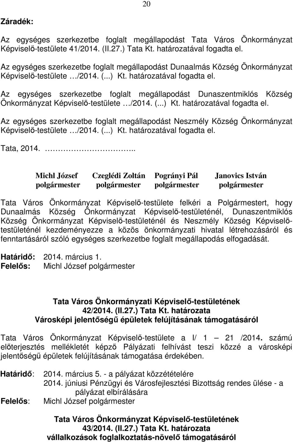 Az egységes szerkezetbe foglalt megállapodást Dunaszentmiklós Község Önkormányzat Képviselő-testülete /2014. (...) Kt. határozatával fogadta el.