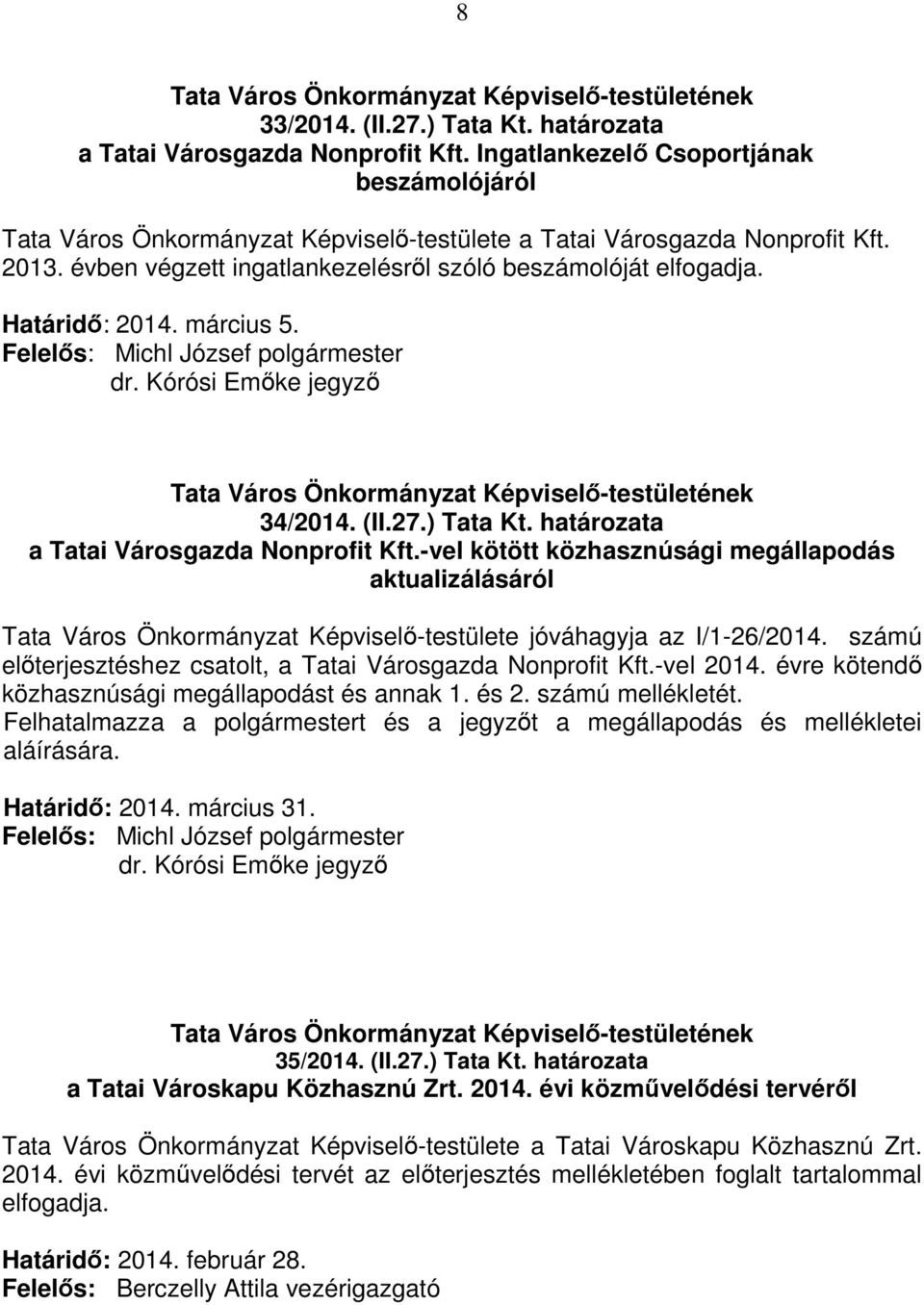 -vel kötött közhasznúsági megállapodás aktualizálásáról Tata Város Önkormányzat Képviselő-testülete jóváhagyja az I/1-26/2014. számú előterjesztéshez csatolt, a Tatai Városgazda Nonprofit Kft.
