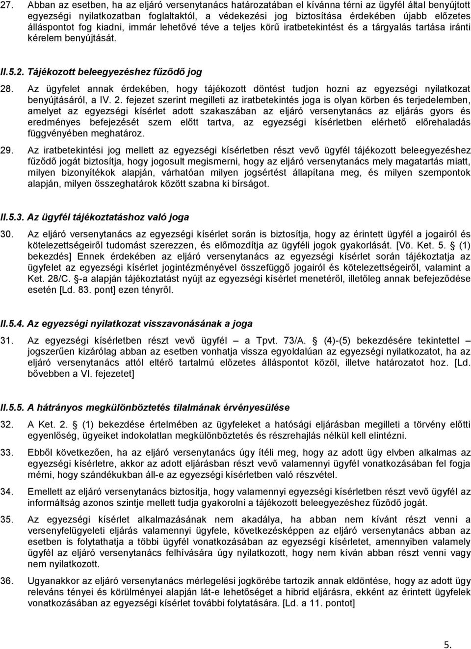 Az ügyfelet annak érdekében, hogy tájékozott döntést tudjon hozni az egyezségi nyilatkozat benyújtásáról, a IV. 2.