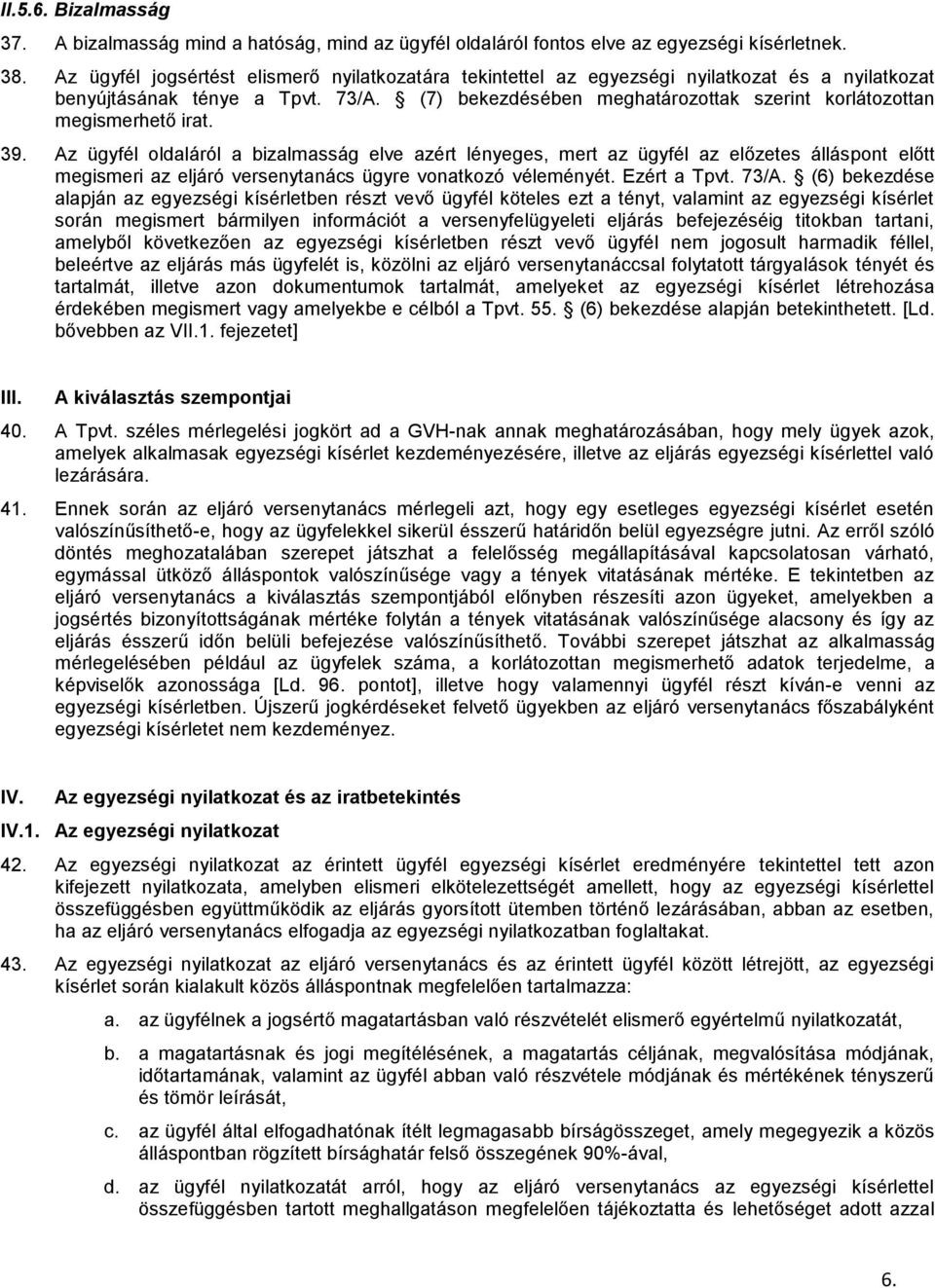 (7) bekezdésében meghatározottak szerint korlátozottan megismerhető irat. 39.