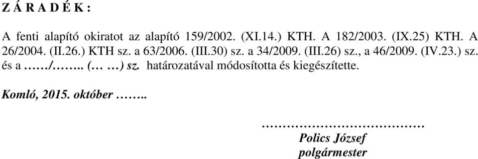 a 34/2009. (III.26) sz., a 46/2009. (IV.23.) sz. és a /.. ( ) sz.