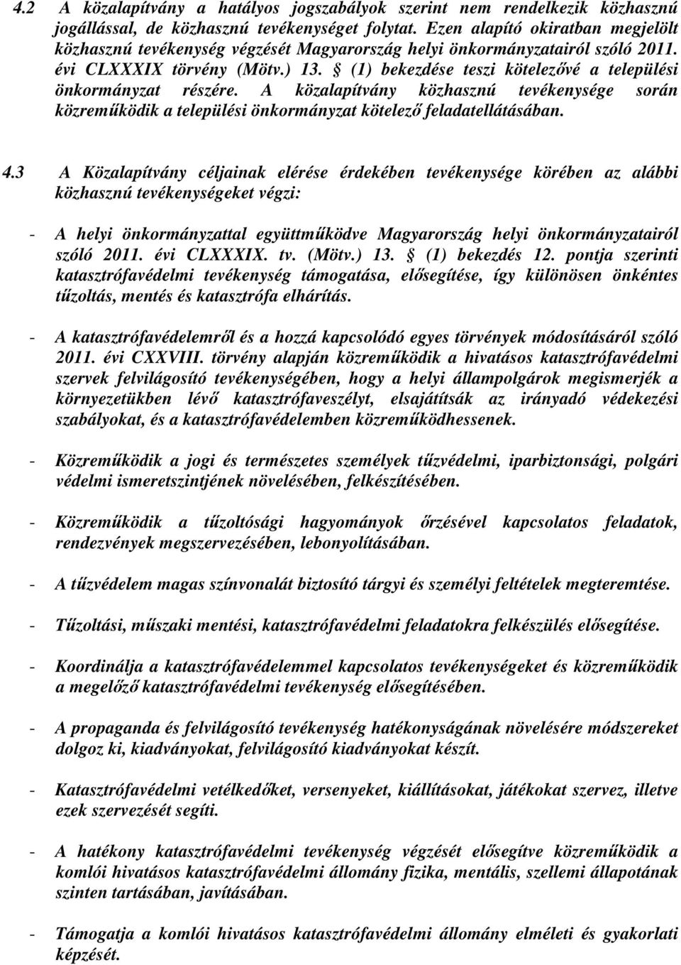 (1) bekezdése teszi kötelezővé a települési önkormányzat részére. A közalapítvány közhasznú tevékenysége során közreműködik a települési önkormányzat kötelező feladatellátásában. 4.