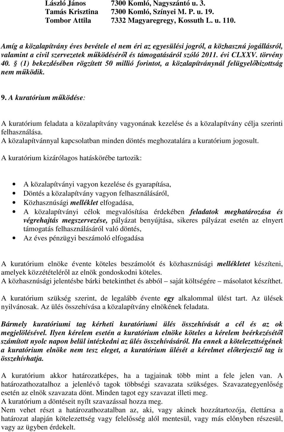 (1) bekezdésében rögzített 50 millió forintot, a közalapítványnál felügyelőbizottság nem működik. 9.