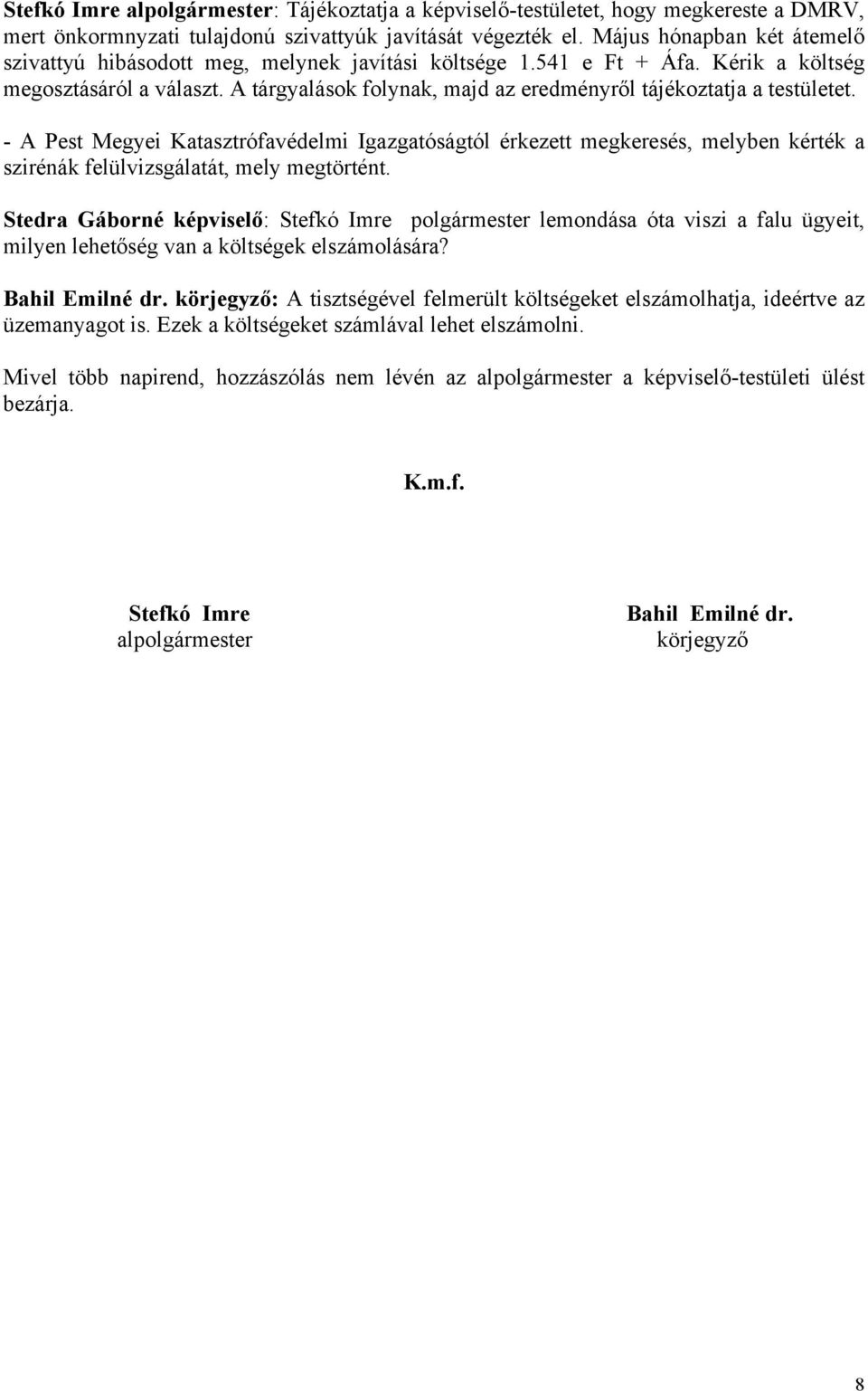 A tárgyalások folynak, majd az eredményről tájékoztatja a testületet.