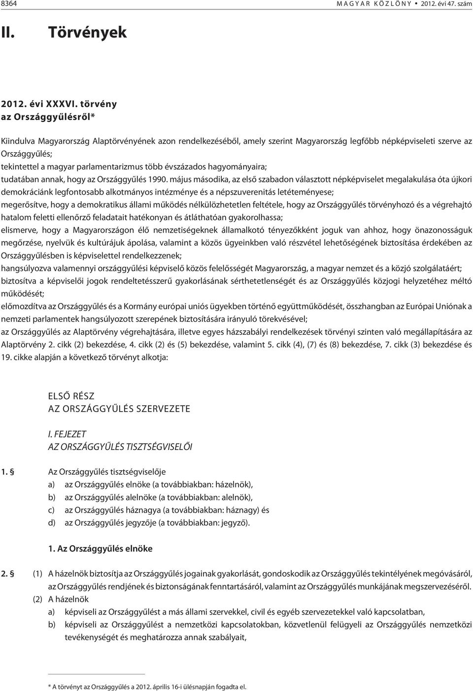 parlamentarizmus több évszázados hagyományaira; tudatában annak, hogy az Országgyûlés 1990.