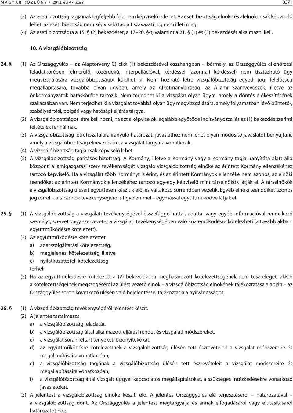 -t, valamint a 21. (1) és (3) bekezdését alkalmazni kell. 10. A vizsgálóbizottság 24.