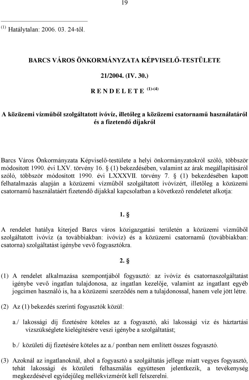 önkormányzatokról szóló, többször módosított 1990. évi LXV. törvény 16. (1) bekezdésében, valamint az árak megállapításáról szóló, többször módosított 1990. évi LXXXVII. törvény 7.