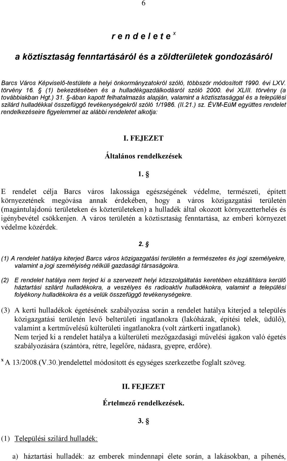 -ában kapott felhatalmazás alapján, valamint a köztisztasággal és a települési szilárd hulladékkal összefüggő tevékenységekről szóló 1/1986. (II.21.) sz.