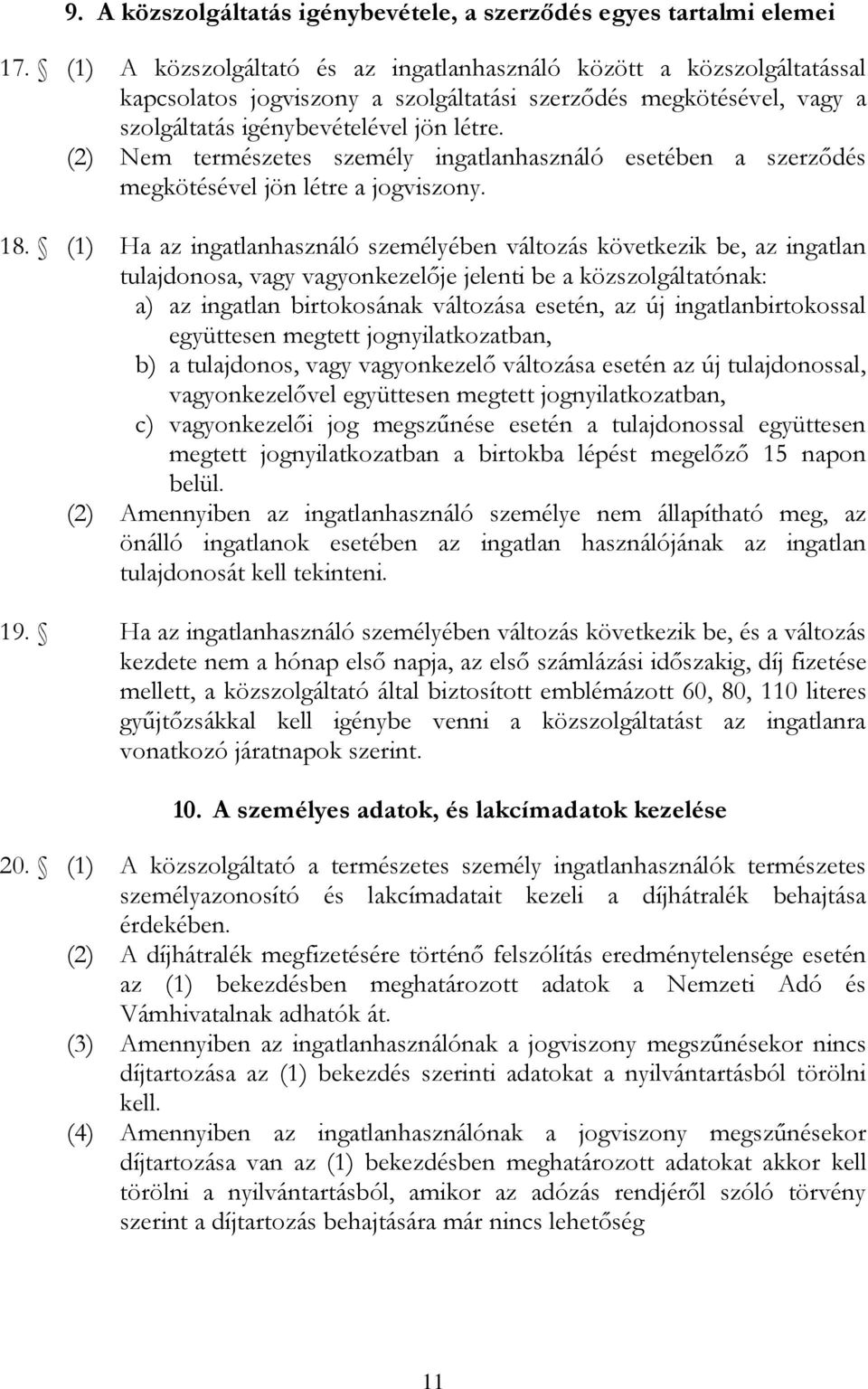 (2) Nem természetes személy ingatlanhasználó esetében a szerződés megkötésével jön létre a jogviszony. 18.