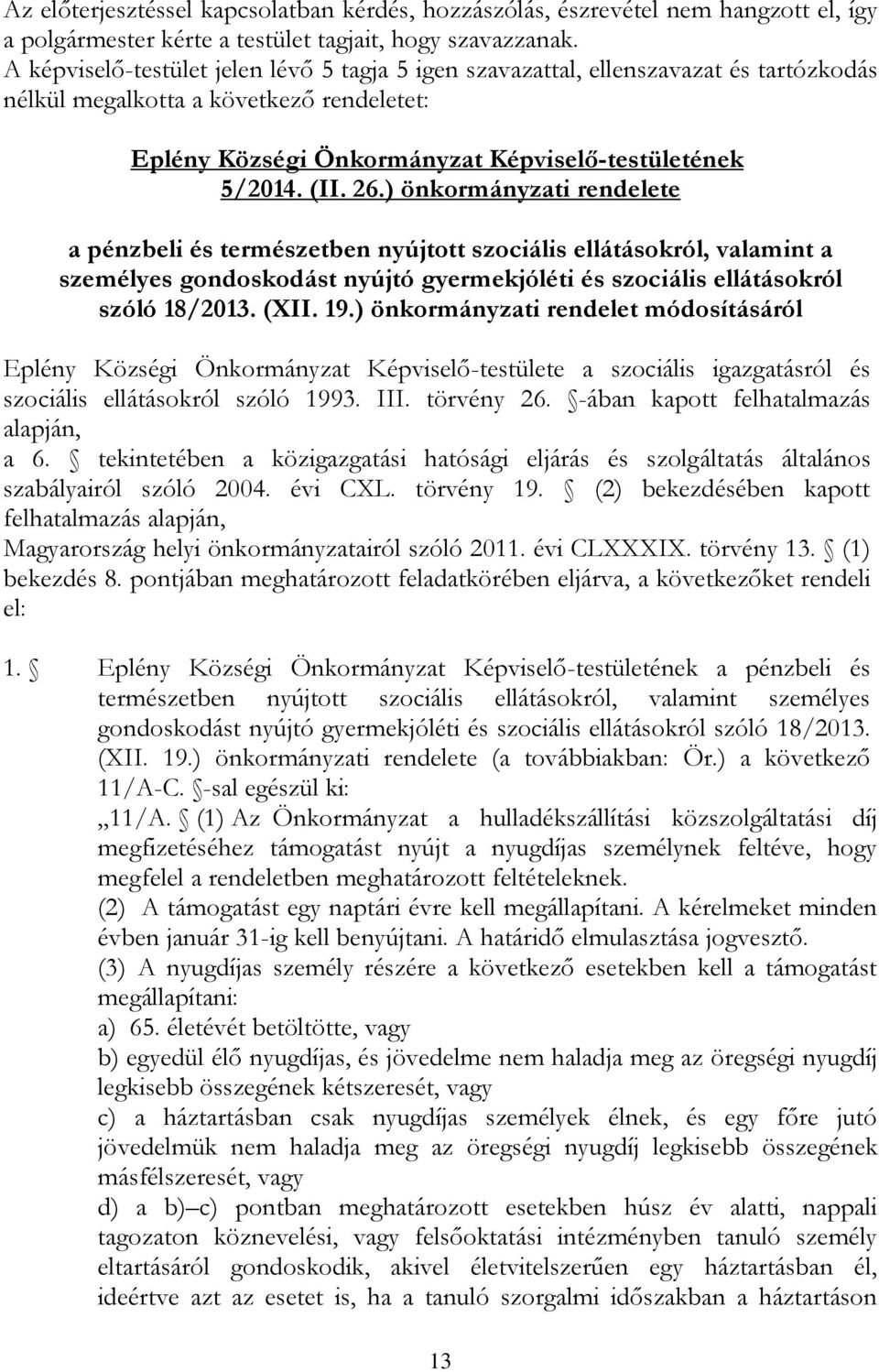 ) önkormányzati rendelete a pénzbeli és természetben nyújtott szociális ellátásokról, valamint a személyes gondoskodást nyújtó gyermekjóléti és szociális ellátásokról szóló 18/2013. (XII. 19.