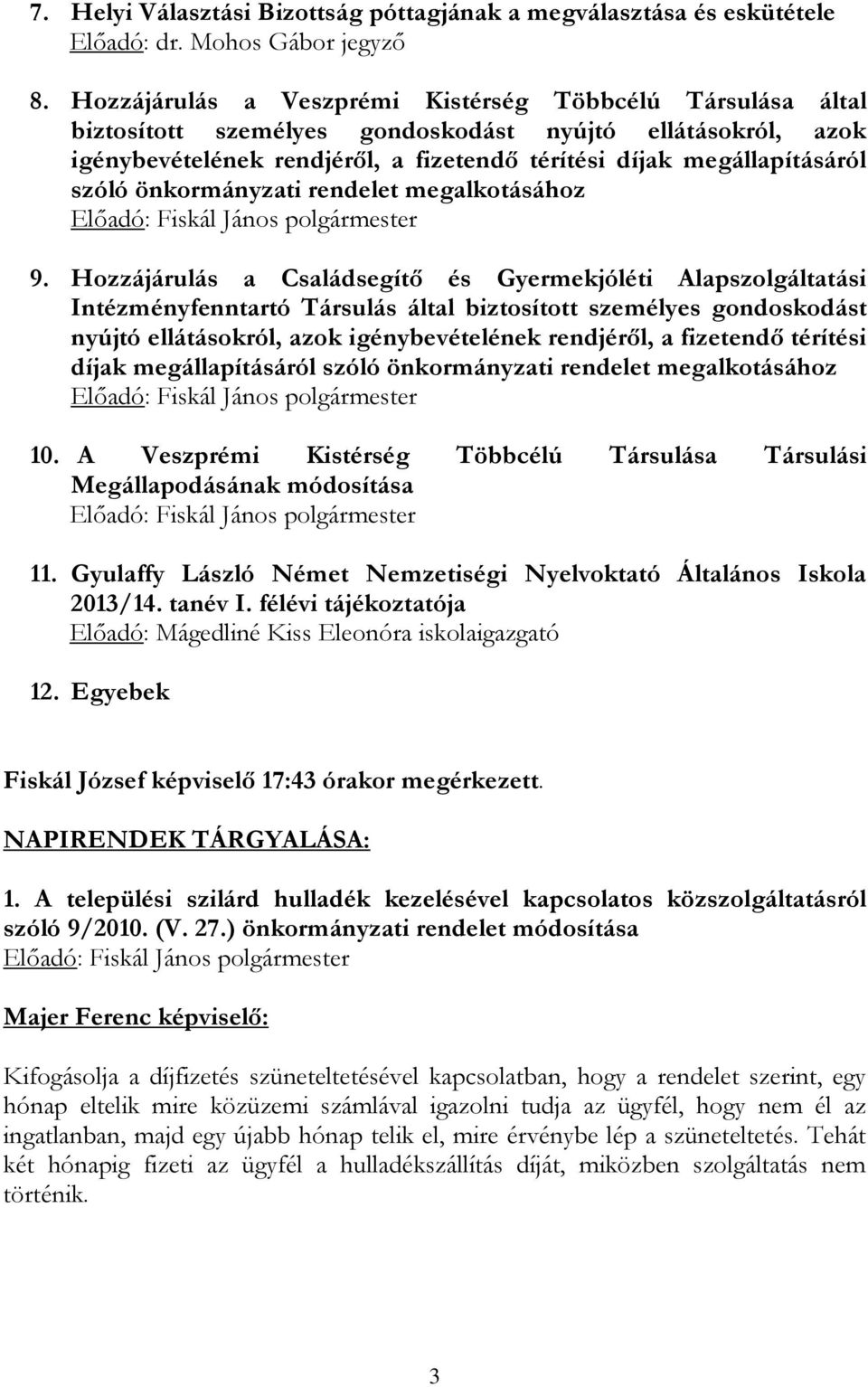 önkormányzati rendelet megalkotásához Előadó: Fiskál János polgármester 9.