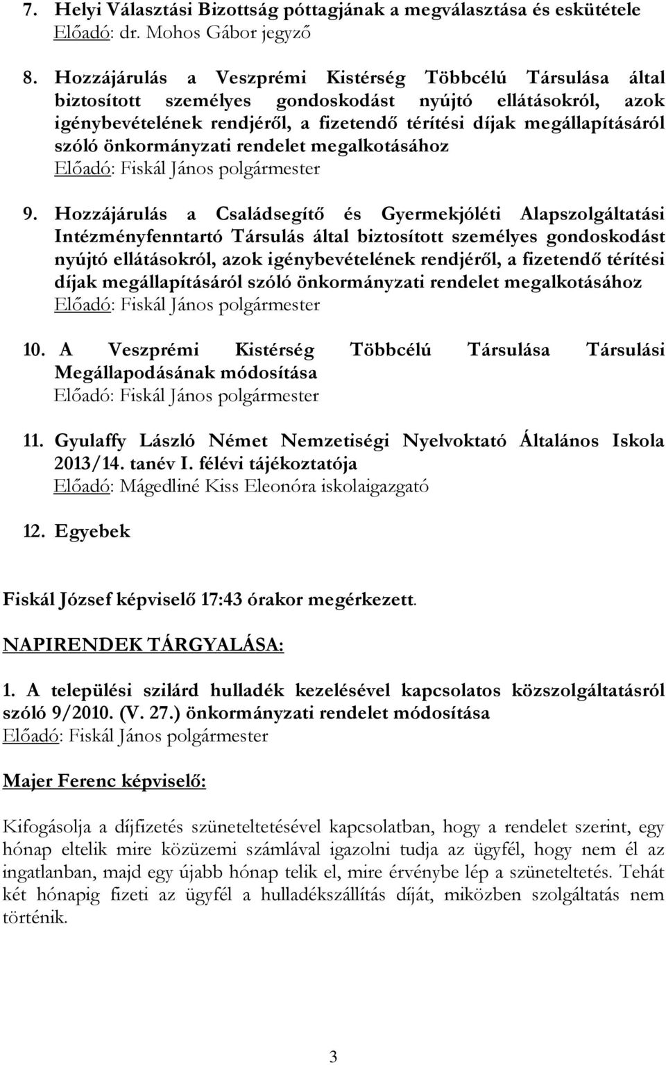 önkormányzati rendelet megalkotásához Előadó: Fiskál János polgármester 9.