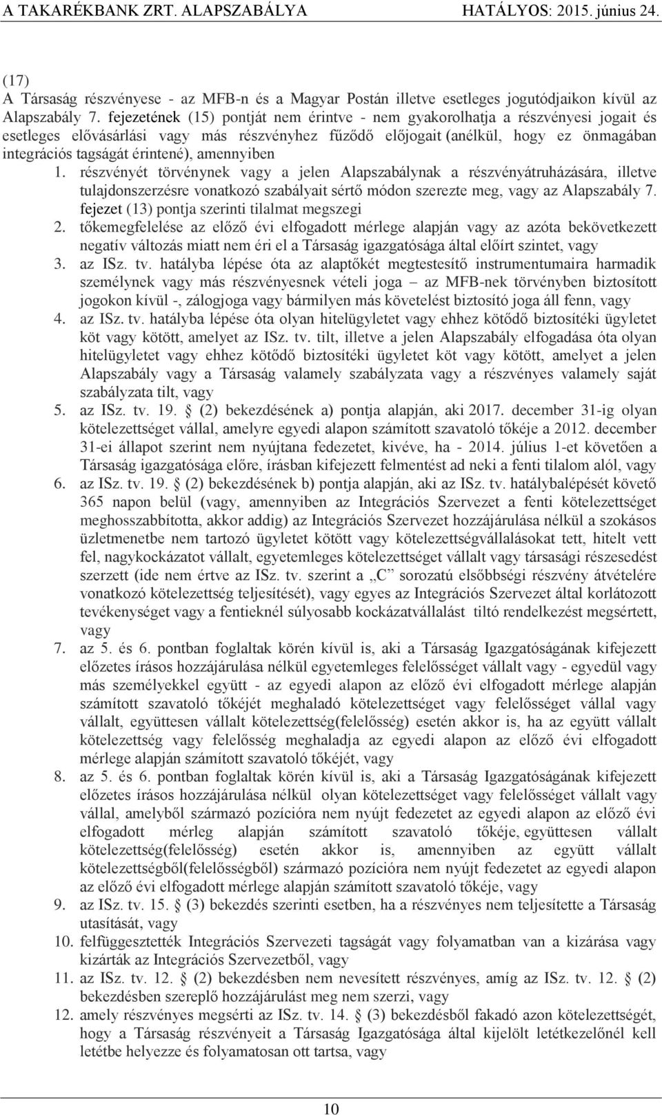 érintené), amennyiben 1. részvényét törvénynek vagy a jelen Alapszabálynak a részvényátruházására, illetve tulajdonszerzésre vonatkozó szabályait sértő módon szerezte meg, vagy az Alapszabály 7.