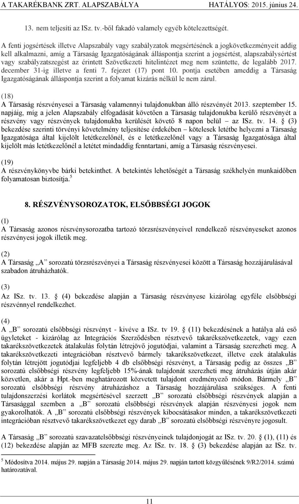 alapszabálysértést vagy szabályzatszegést az érintett Szövetkezeti hitelintézet meg nem szüntette, de legalább 2017. december 31-ig illetve a fenti 7. fejezet (17) pont 10.