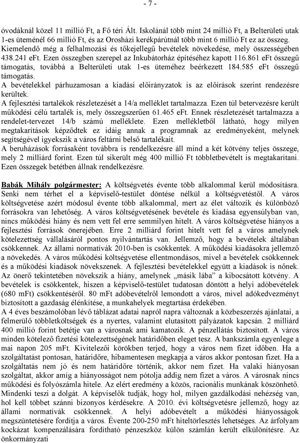 861 eft összegű támogatás, továbbá a Belterületi utak 1-es üteméhez beérkezett 184.585 eft összegű támogatás.