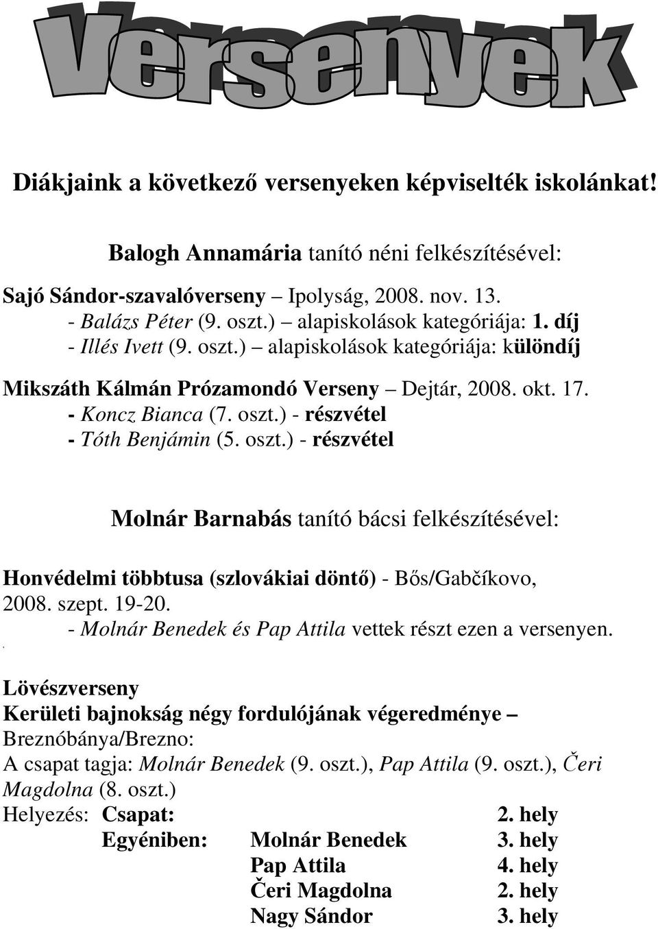 oszt.) - részvétel Molnár Barnabás tanító bácsi felkészítésével: Honvédelmi többtusa (szlovákiai döntő) - Bős/Gabčíkovo, 2008. szept. 19-20.