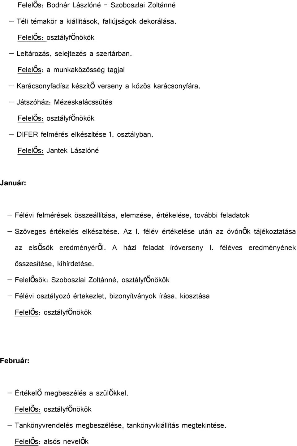 Felelős: Jantek Lászlóné Január: Félévi felmérések összeállítása, elemzése, értékelése, további feladatok Szöveges értékelés elkészítése. Az I.